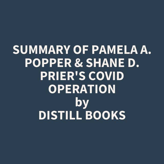 Summary of Pamela A. Popper & Shane D. Prier's COVID Operation