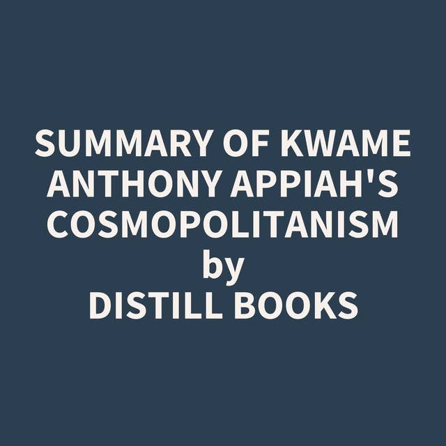 Summary of Kwame Anthony Appiah's Cosmopolitanism