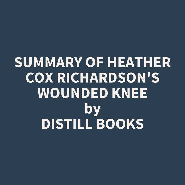 Summary of Heather Cox Richardson's Wounded Knee