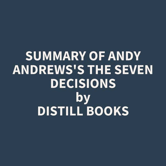 Summary of Andy Andrews's The Seven Decisions