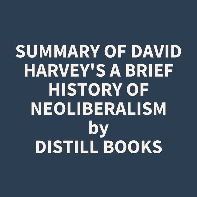 Summary of David Harvey's A Brief History of Neoliberalism