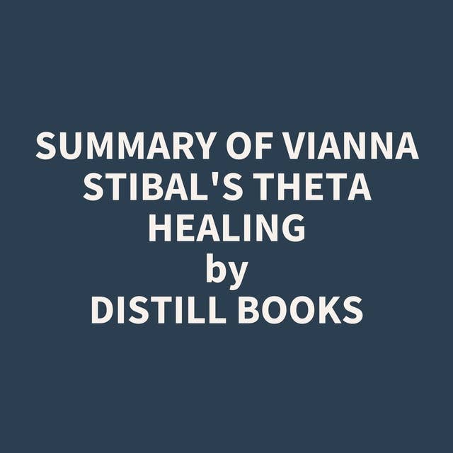 Summary of Vianna Stibal's Theta Healing