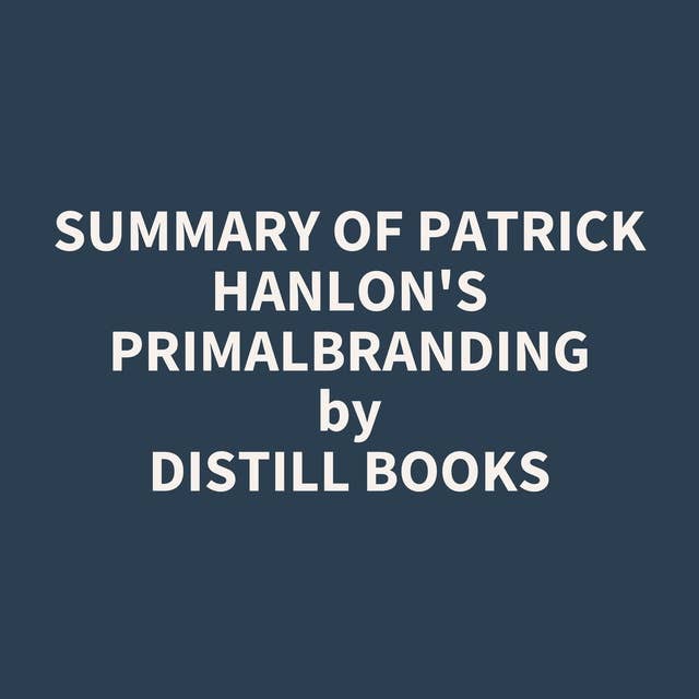 Summary of Patrick Hanlon's Primalbranding