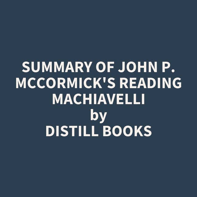 Summary of John P. McCormick's Reading Machiavelli