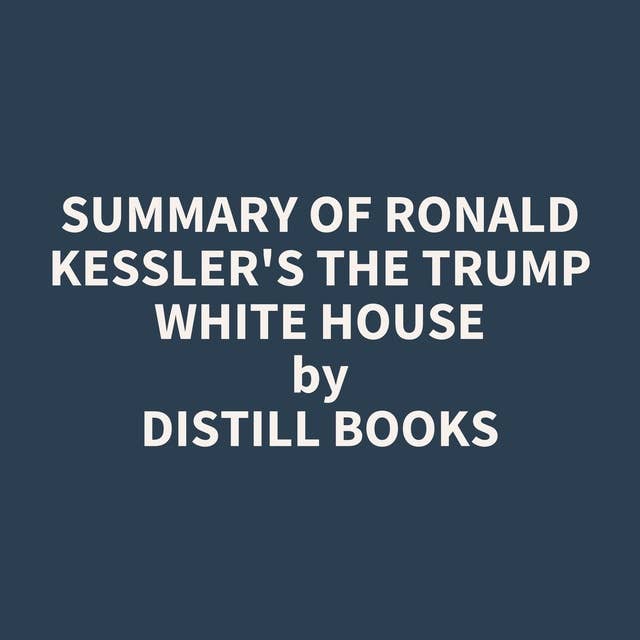 Summary of Ronald Kessler's The Trump White House