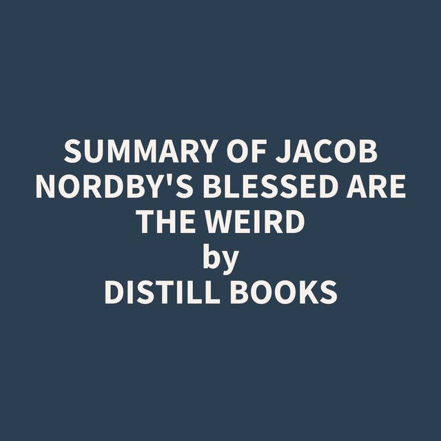 Summary of Jacob Nordby's Blessed Are the Weird