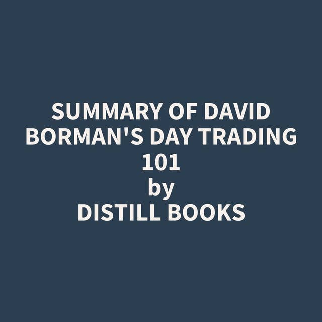 Summary of David Borman's Day Trading 101