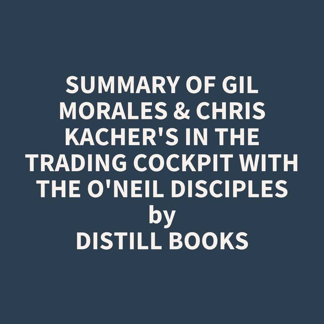 Summary of Gil Morales & Chris Kacher's In The Trading Cockpit with the O'Neil Disciples