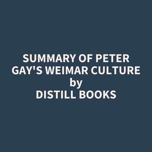 Summary of Peter Gay's Weimar Culture