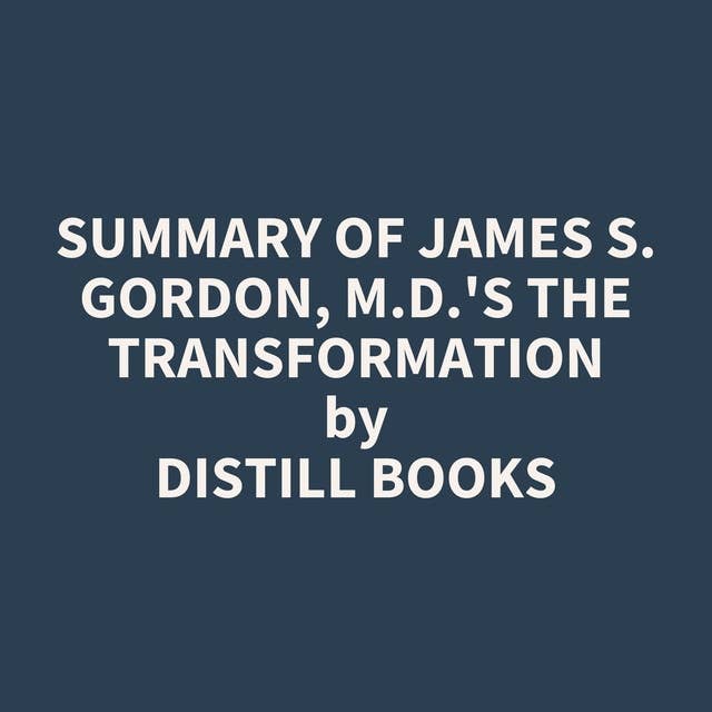 Summary of James S. Gordon, M.D.'s The Transformation