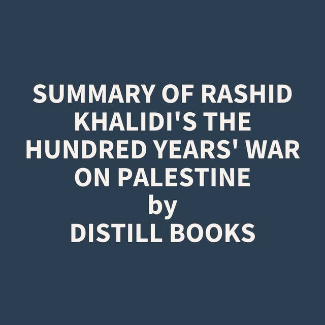 Summary of Rashid Khalidi's The Hundred Years' War on Palestine