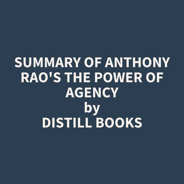 Summary of Anthony Rao's The Power of Agency