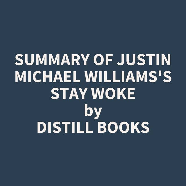Summary of Justin Michael Williams's Stay Woke
