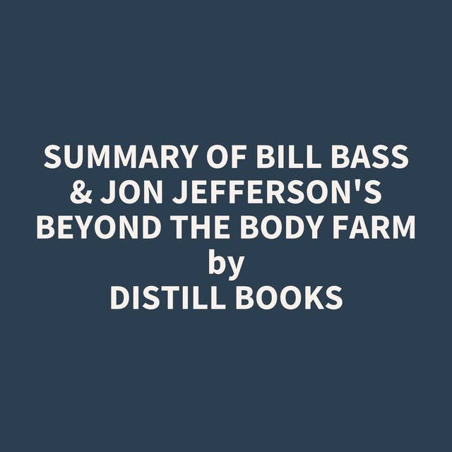 Summary of Bill Bass & Jon Jefferson's Beyond the Body Farm
