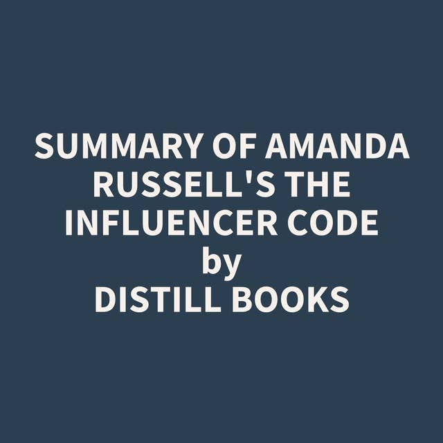 Summary of Amanda Russell's The Influencer Code