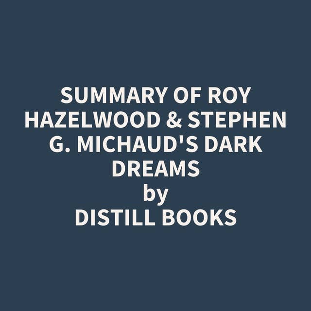 Summary of Roy Hazelwood & Stephen G. Michaud's Dark Dreams