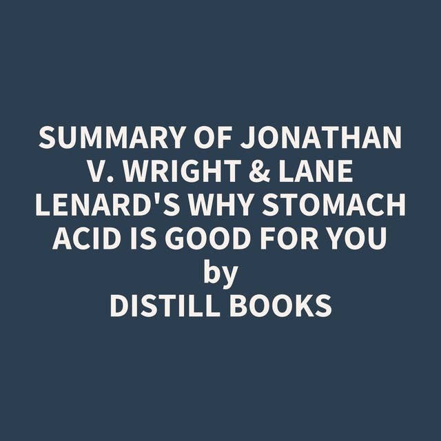 Summary of Jonathan V. Wright & Lane Lenard's Why Stomach Acid Is Good for You