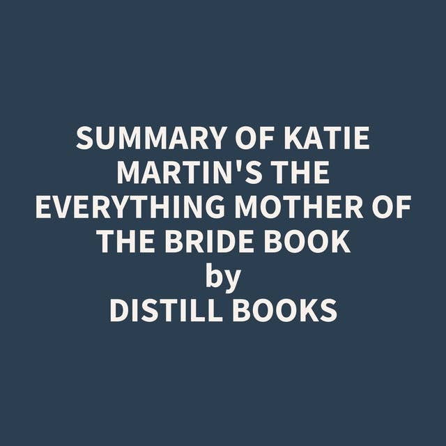 Summary of Katie Martin's The Everything Mother of the Bride Book