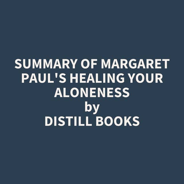 Summary of Margaret Paul's Healing Your Aloneness