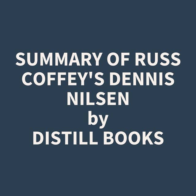 Summary of Russ Coffey'S Dennis Nilsen