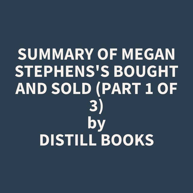 Summary of Megan Stephens's Bought and Sold (Part 1 of 3)