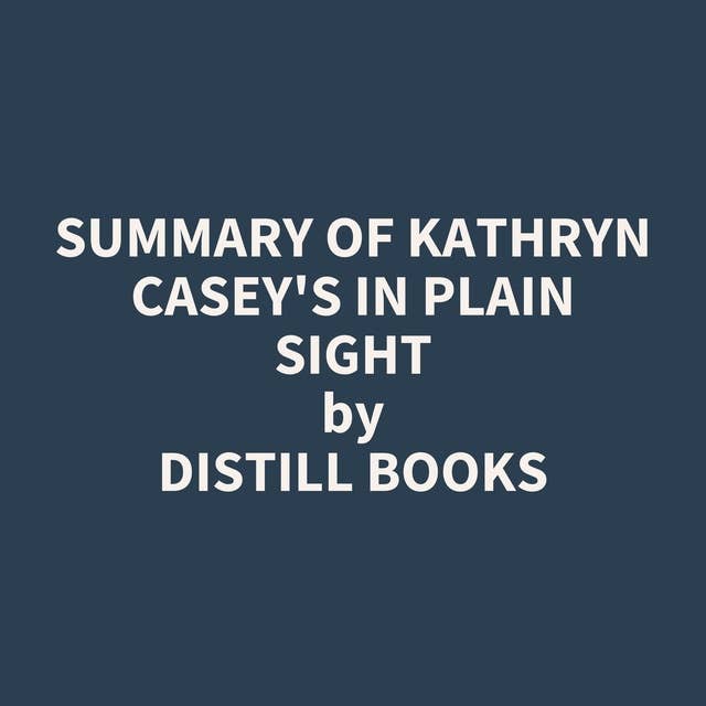Summary of Kathryn Casey's In Plain Sight