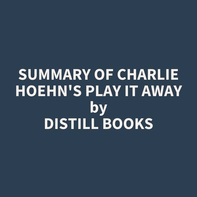 Summary of Charlie Hoehn's Play It Away