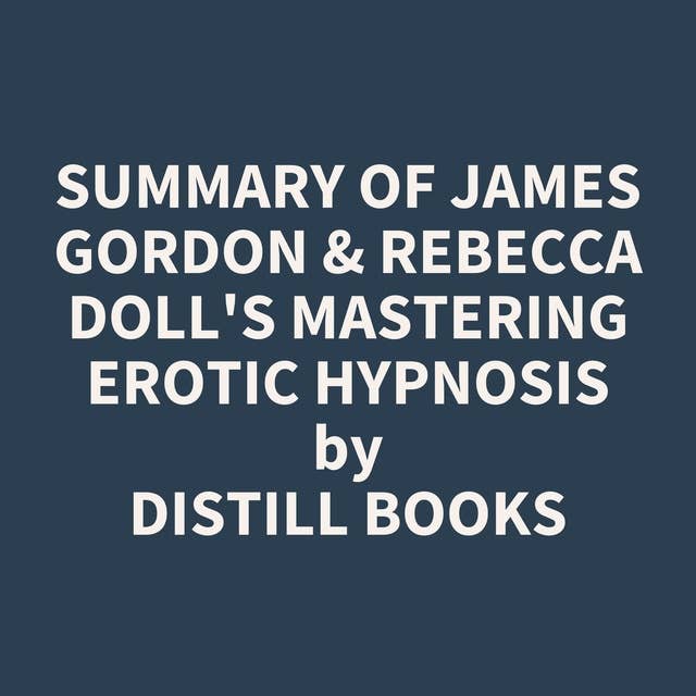 Summary of James Gordon & Rebecca Doll's Mastering Erotic Hypnosis