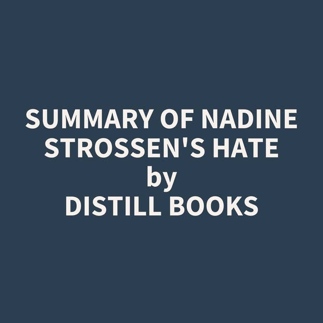 Summary of Nadine Strossen's HATE