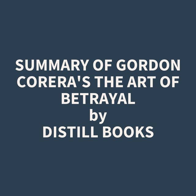 Summary of Gordon Corera's The Art of Betrayal