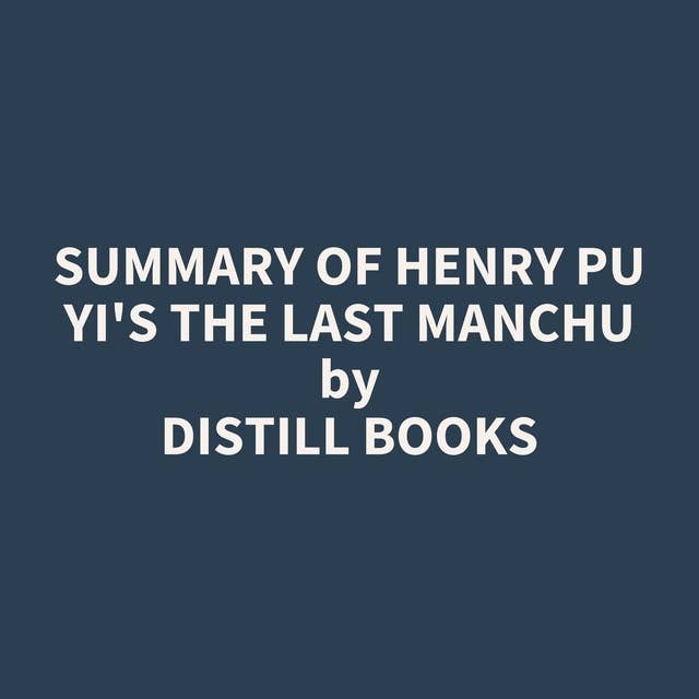 Summary of Henry Pu Yi's The Last Manchu