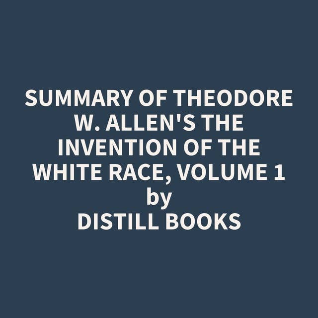 Summary of Theodore W. Allen's The Invention of the White Race, Volume 1