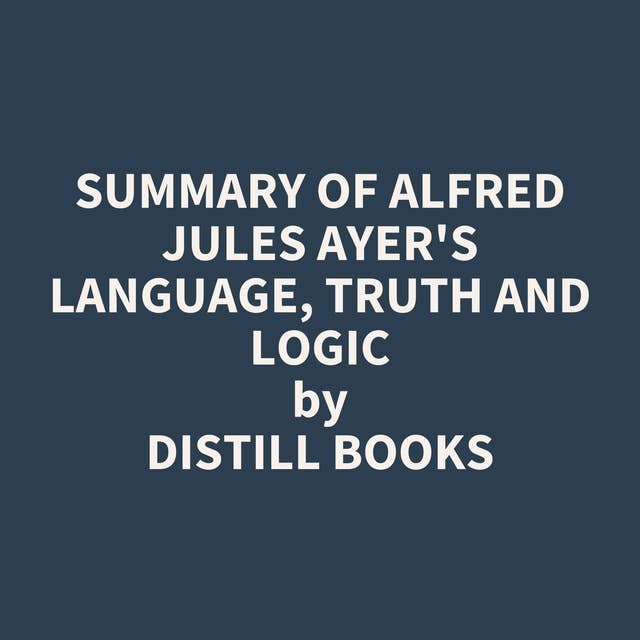 Summary of Alfred Jules Ayer's Language, Truth and Logic