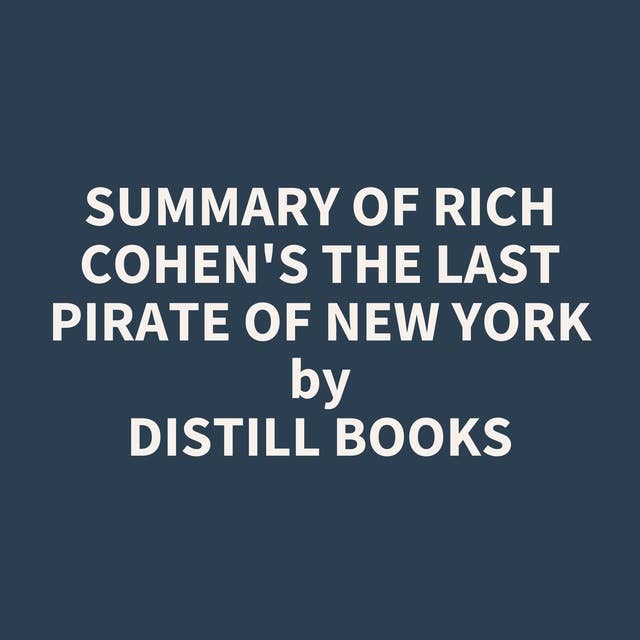 Summary of Rich Cohen's The Last Pirate of New York