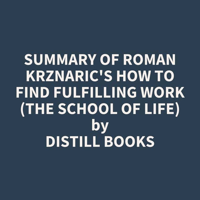 Summary of Roman Krznaric's How to Find Fulfilling Work (The School of Life)