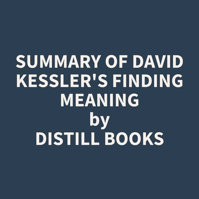Summary of David Kessler's Finding Meaning