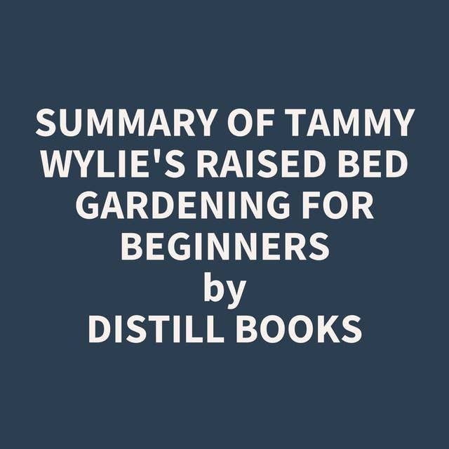 Summary of Tammy Wylie's Raised Bed Gardening for Beginners