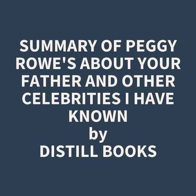 Summary of Peggy Rowe's About Your Father and Other Celebrities I Have Known