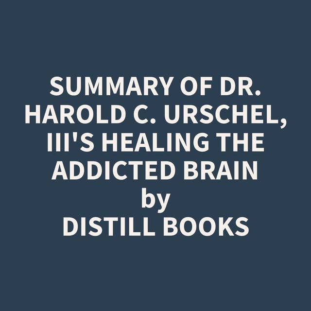 Summary of Dr. Harold C. Urschel, III's Healing the Addicted Brain