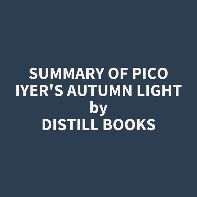 Summary of Pico Iyer's Autumn Light