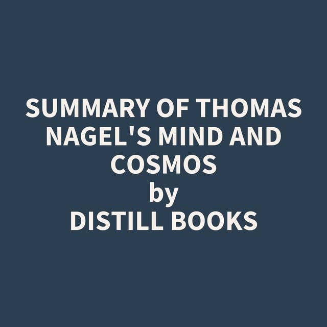 Summary of Thomas Nagel's Mind and Cosmos
