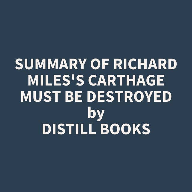Summary of Richard Miles's Carthage Must Be Destroyed
