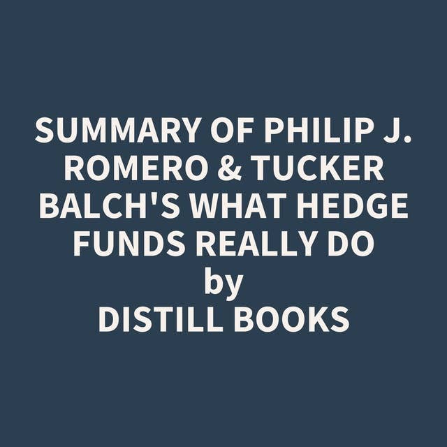 Summary of Philip J. Romero & Tucker Balch's What Hedge Funds Really Do