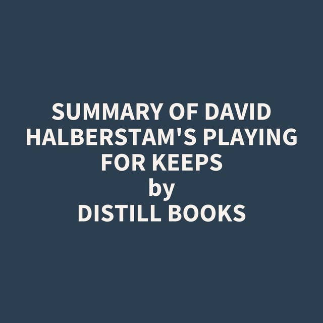 Summary of David Halberstam's Playing for Keeps