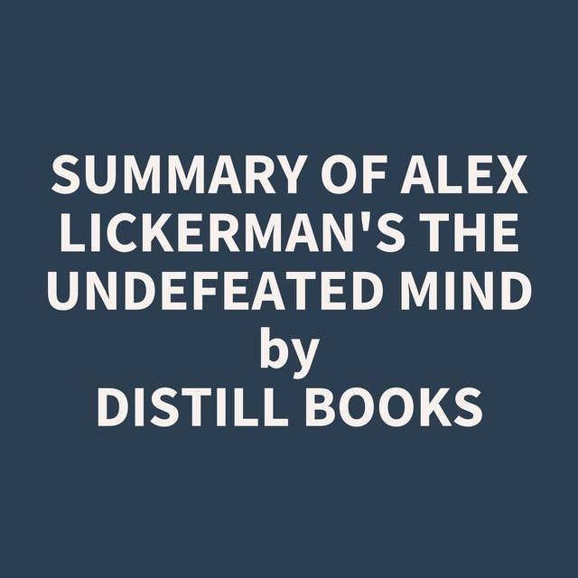 Summary of Alex Lickerman's The Undefeated Mind