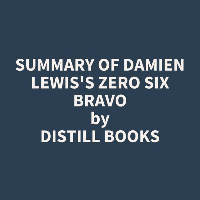 Summary of Damien Lewis's Zero Six Bravo