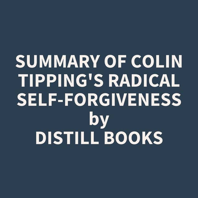 Summary of Colin Tipping's Radical Self-Forgiveness
