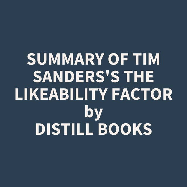 Summary of Tim Sanders's The Likeability Factor