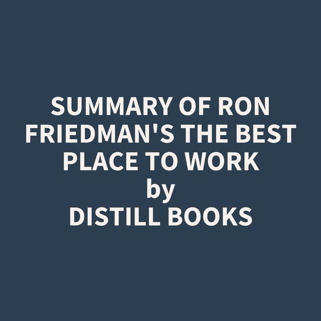 Summary of Ron Friedman's The Best Place to Work