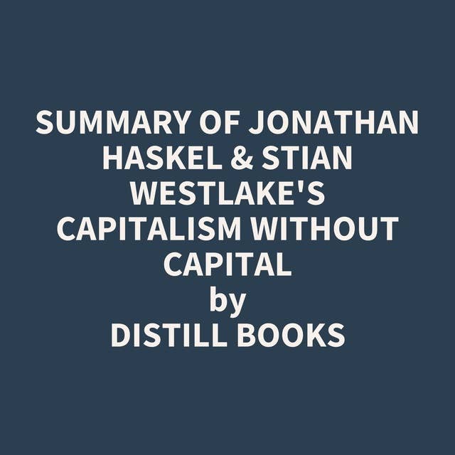 Summary of Jonathan Haskel & Stian Westlake's Capitalism without Capital